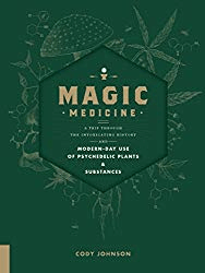 Magic Medicine: A Trip Through the Intoxicating History and Modern-Day Use of Psychedelic Plants and Substances