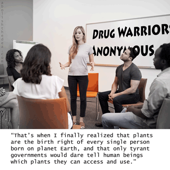 Drug Warriors Anonymous: you too can be cured and think straight again.  Addiction doesn't have to be a nightmare. Alcoholics can remake themselves with nature's godsend meds rather than the racist administration of naltrexone.