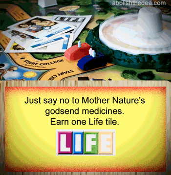 The Life Game is a Christian Science board game, for it gives you a Life card when you say no to mother nature's godsend medicines. - from AbolishTheDEA.com