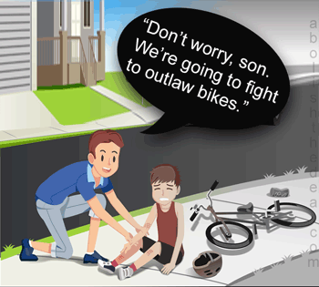 Kid falls off bike and cretin Drug Warrior Dad says: 'Don't worry, son. We're going to fight to outlaw bikes!'