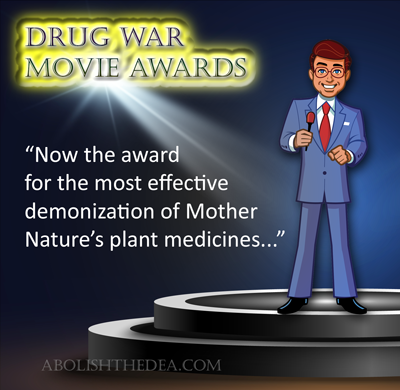 Emcee at Drug War Movie Awards: Now the award for the most effective demonization of Mother Nature's plant medicines.