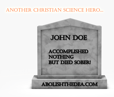Tombstone reading: 'John Doe. Accomplished nothing but died sober!'  -- making Drug Warriors so happy, they pissed themselves.
