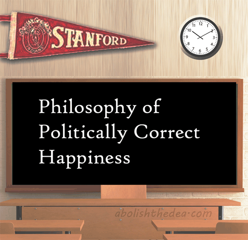 Classroom chalkboard at Stanford, reading: 'Philosophy of Politically Correct Happiness' (credits can be applied to a degree in Christian Science)