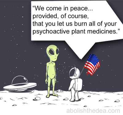 Cartoon featuring little green man on rocky planet, being greeted by American astronaut who says: 'We come in peace... provided, of course, that you let us burn all of your psychoactive plant medicines.'