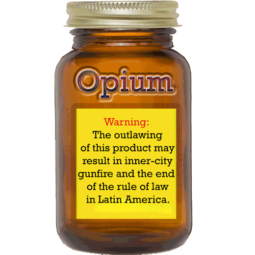 Opium jar containing a warning tag: 'The outlawing of this product may result in inner-city gunfire and the end of the rule of law in Latin America. (from the Drug War Philosopher at abolishthedea.com) A jar labeled "Opium" with a warning about the dangers of outlawing the time-honored godsend.