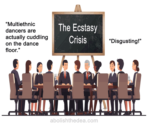Cartoon shows businesspeople at table in front of chalkboard reading: The Ecstasy Crisis. Person 1 says: 'Multiethnic dancers are actually cuddling on the dance floor.' Person 2 says: 'Disgusting!'