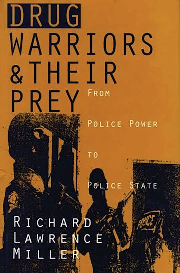 book cover for Drug Warriors & Their Prey: From Police Power to Police State, by Richard Lawrence Miller