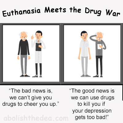 Cartoon titled Euthanasia Meets the Drug War. Doctor talks to patient: The bad news is we can't give you drugs for your depression. The good news is, we can kill you if your depression gets too bad.