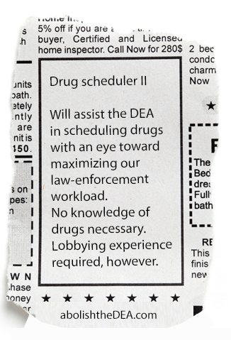 The DEA is not the only self-serving agency prosecuting the patient-harming drug war.  The unindicted co-conspirators include Big Pharma, Psychiatry, and the political organizations supporting the interests of Prison Guards and Sheriffs