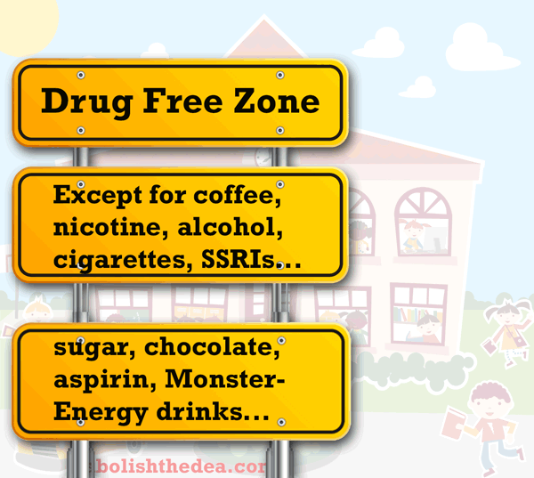 Drug Free Zones encourage kids to think they should fear medicine rather than understand it.  It is Christian Science indoctrination.