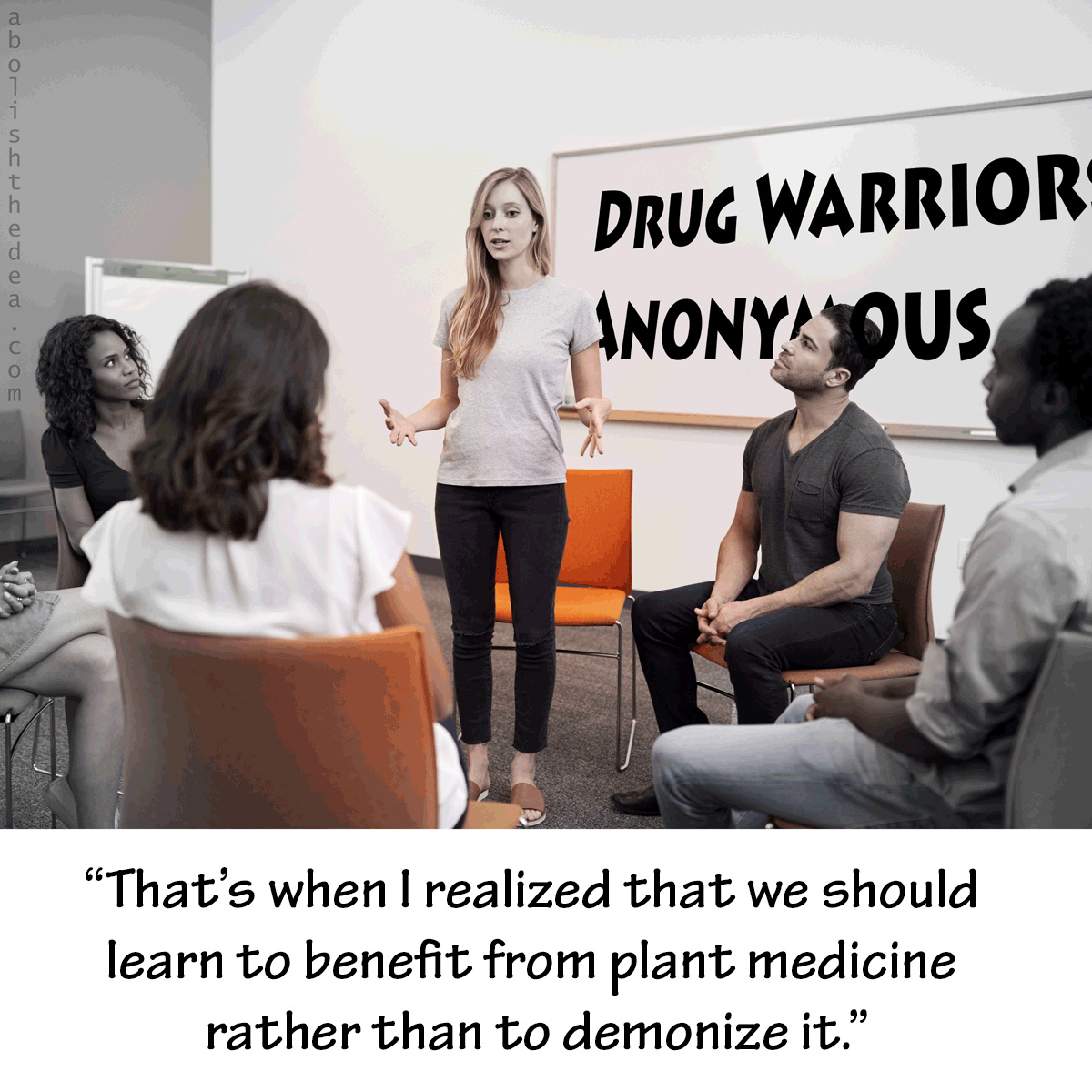 Woman addressing a circle of seated young people as she stands in front of whiteboard reading 'Drug Warriors Anonymous': 'That's when I realized that we should learn to benefit from plant medicine rather than to demonize it.'