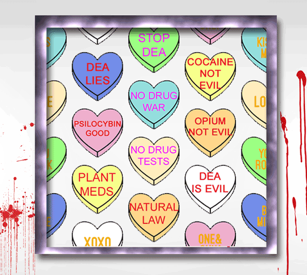 Heart-shaped Valentine's day candy featuring anti-Drug War messages like STOP DEA, COCAINE NOT EVIL, NO DRUG TESTS, DEA LIES, AND PSILOCYBIN GOOD