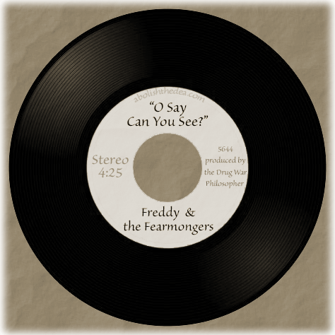 Did you know that the Drug War Philosopher is actually the lead singer for Danny and the Drug Warriors? Here's their first Billboard Top 1000 hit! (from the Drug War Philosopher at abolishthedea.com) 45 RPM record, O Say Can You See? by The Drug War Philosopher